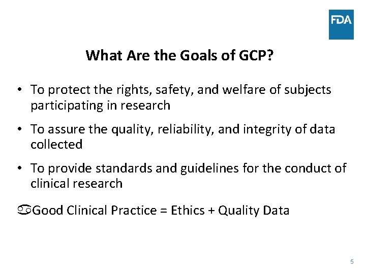 What Are the Goals of GCP? • To protect the rights, safety, and welfare