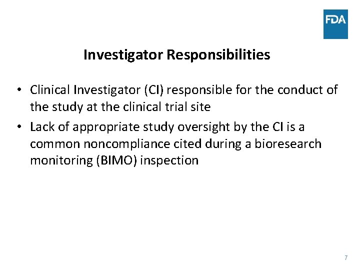 Investigator Responsibilities • Clinical Investigator (CI) responsible for the conduct of the study at