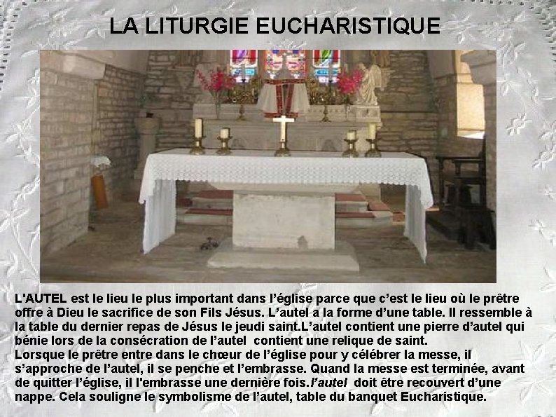  LA LITURGIE EUCHARISTIQUE L'AUTEL est le lieu le plus important dans l’église parce