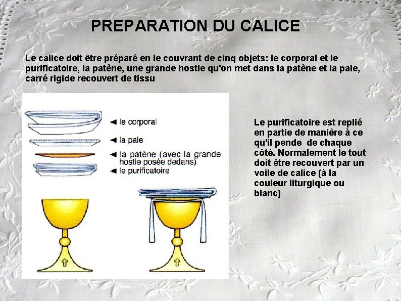  PREPARATION DU CALICE Le calice doit être préparé en le couvrant de cinq