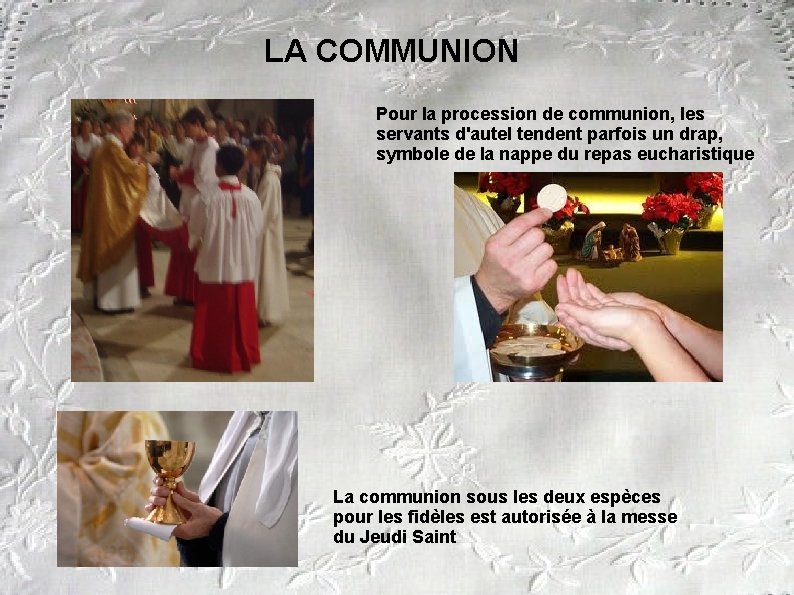  LA COMMUNION Pour la procession de communion, les servants d'autel tendent parfois un