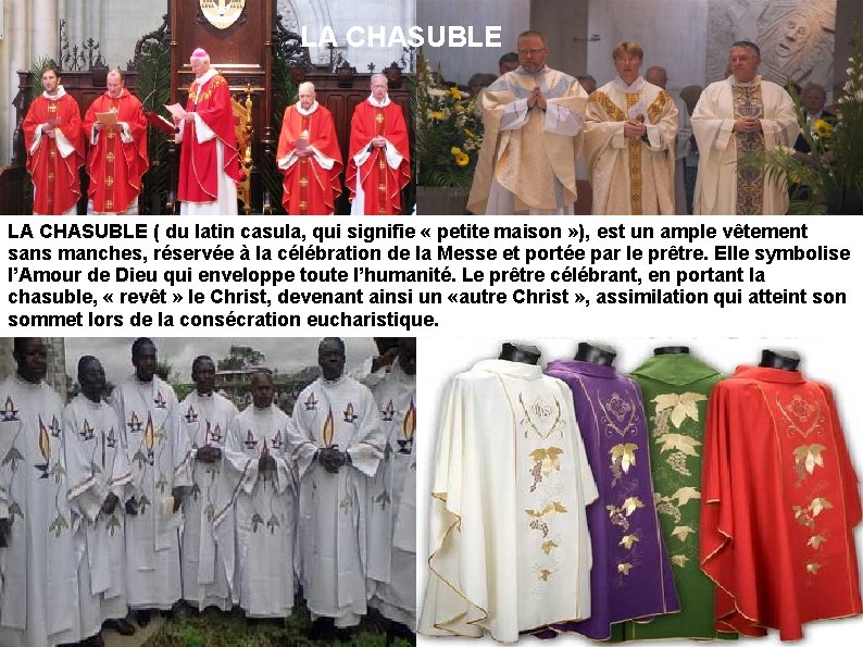 LA CHASUBLE ( du latin casula, qui signifie « petite maison » ), est