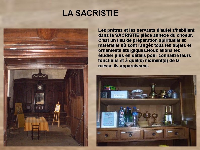  LA SACRISTIE Les prêtres et les servants d'autel s'habillent dans la SACRISTIE pièce