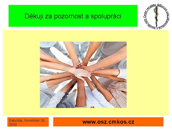 Děkuji za pozornost a spolupráci Saturday, November 28, 2020 www. osz. cmkos. cz 
