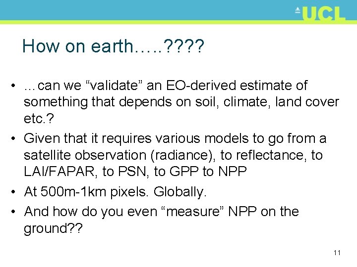 How on earth…. . ? ? • …can we “validate” an EO-derived estimate of