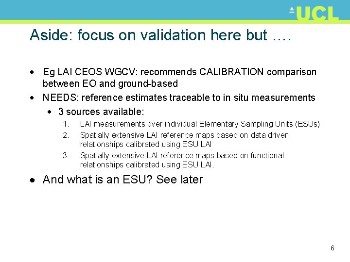 Aside: focus on validation here but …. · Eg LAI CEOS WGCV: recommends CALIBRATION