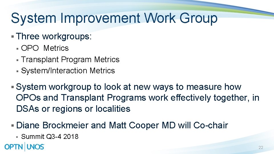 System Improvement Work Group § Three workgroups: § § § OPO Metrics Transplant Program