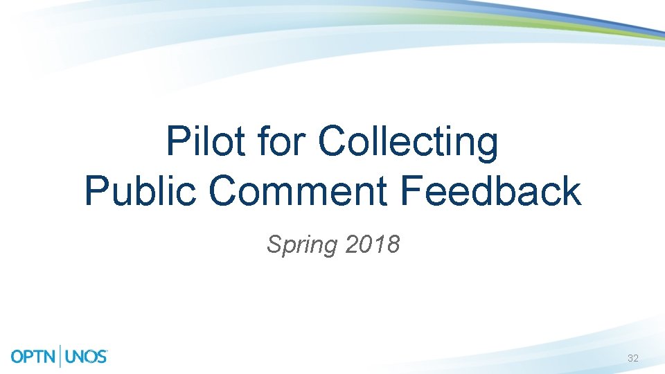 Pilot for Collecting Public Comment Feedback Spring 2018 32 