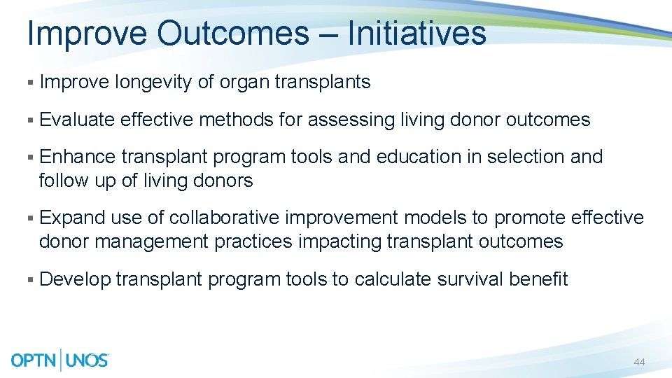 Improve Outcomes – Initiatives § Improve longevity of organ transplants § Evaluate effective methods