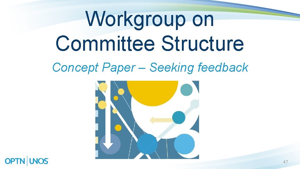 Workgroup on Committee Structure Concept Paper – Seeking feedback 47 