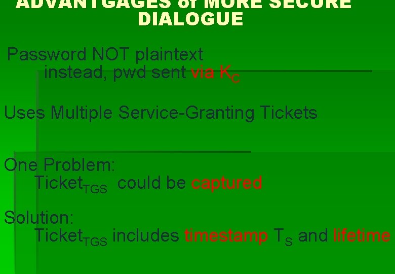 ADVANTGAGES of MORE SECURE DIALOGUE Password NOT plaintext instead, pwd sent via KC Uses