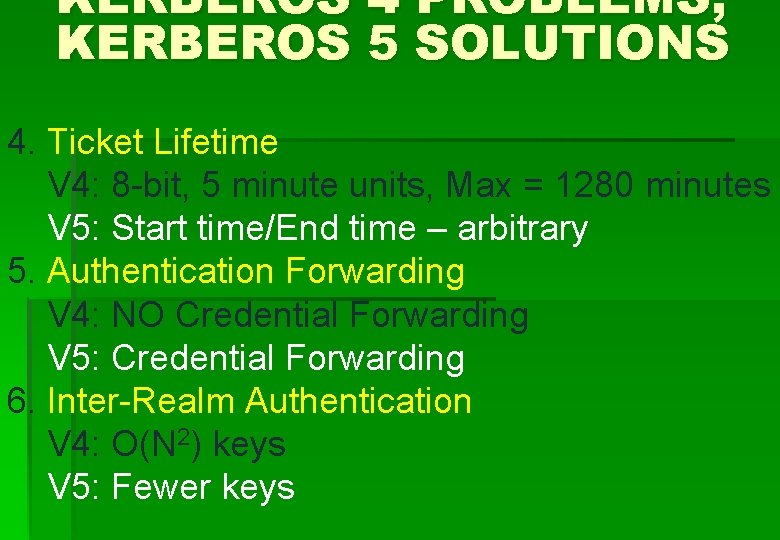 KERBEROS 4 PROBLEMS, KERBEROS 5 SOLUTIONS 4. Ticket Lifetime V 4: 8 -bit, 5