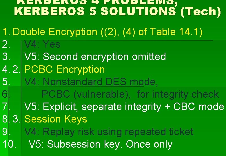 KERBEROS 4 PROBLEMS, KERBEROS 5 SOLUTIONS (Tech) 1. Double Encryption ((2), (4) of Table