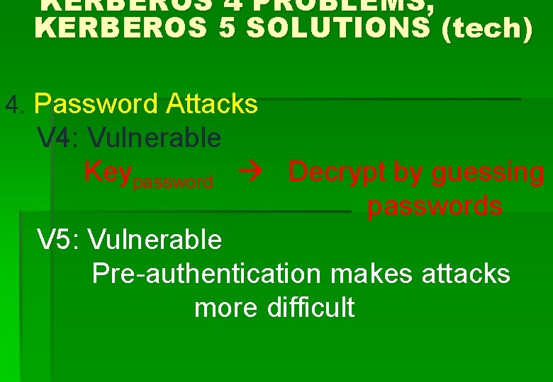 KERBEROS 4 PROBLEMS, KERBEROS 5 SOLUTIONS (tech) 4. Password Attacks V 4: Vulnerable Keypassword