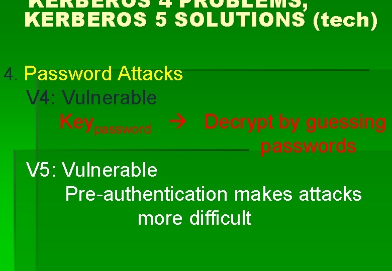 KERBEROS 4 PROBLEMS, KERBEROS 5 SOLUTIONS (tech) 4. Password Attacks V 4: Vulnerable Keypassword