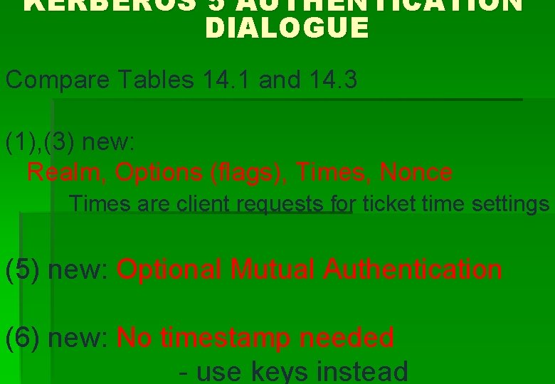 KERBEROS 5 AUTHENTICATION DIALOGUE Compare Tables 14. 1 and 14. 3 (1), (3) new: