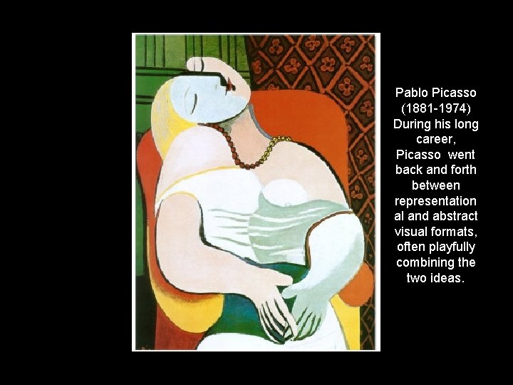Pablo Picasso (1881 -1974) During his long career, Picasso went back and forth between
