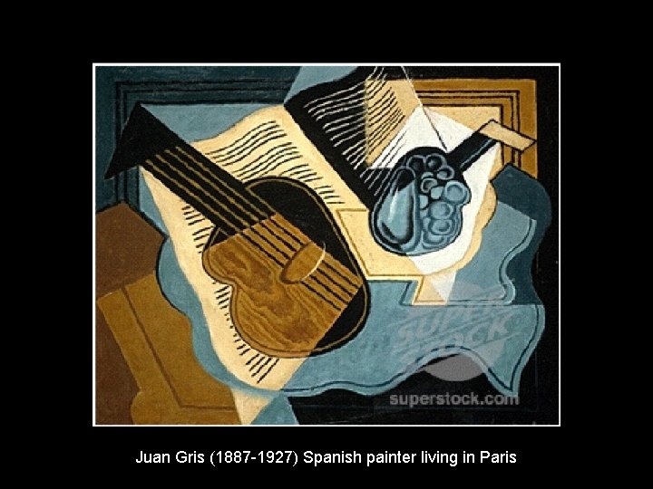 Juan Gris (1887 -1927) Spanish painter living in Paris 