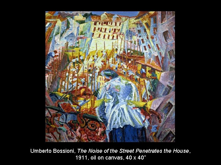 Umberto Bossioni, The Noise of the Street Penetrates the House, 1911, oil on canvas,