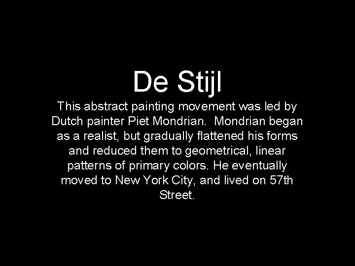 De Stijl This abstract painting movement was led by Dutch painter Piet Mondrian began