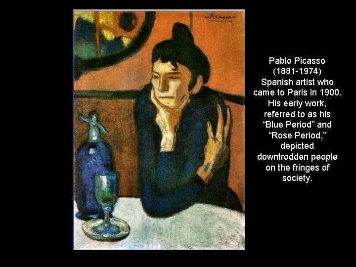 Pablo Picasso (1881 -1974) Spanish artist who came to Paris in 1900. His early