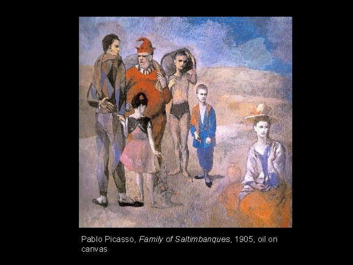 Pablo Picasso, Family of Saltimbanques, 1905, oil on canvas 