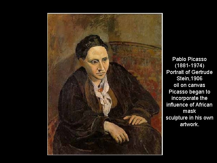 Pablo Picasso (1881 -1974) Portrait of Gertrude Stein, 1906 oil on canvas Picasso began