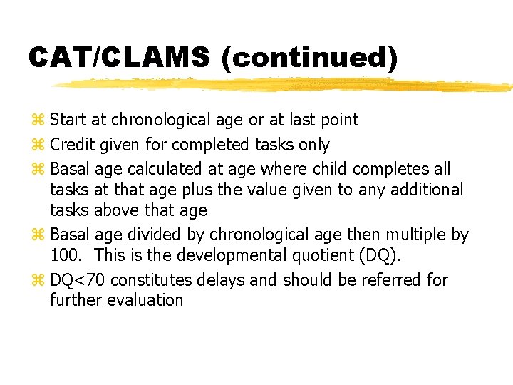 CAT/CLAMS (continued) z Start at chronological age or at last point z Credit given