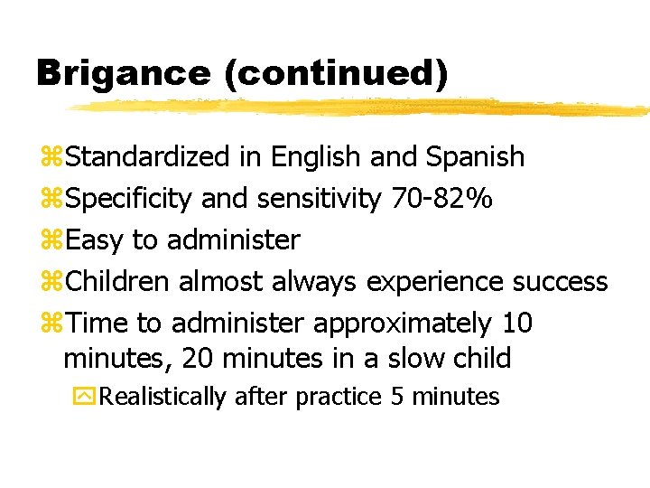 Brigance (continued) z. Standardized in English and Spanish z. Specificity and sensitivity 70 -82%