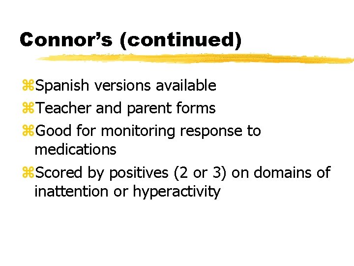 Connor’s (continued) z. Spanish versions available z. Teacher and parent forms z. Good for