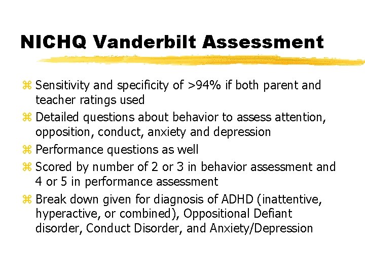 NICHQ Vanderbilt Assessment z Sensitivity and specificity of >94% if both parent and teacher