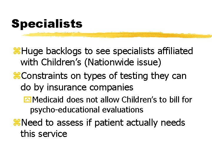 Specialists z. Huge backlogs to see specialists affiliated with Children’s (Nationwide issue) z. Constraints