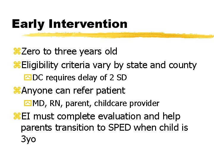 Early Intervention z. Zero to three years old z. Eligibility criteria vary by state