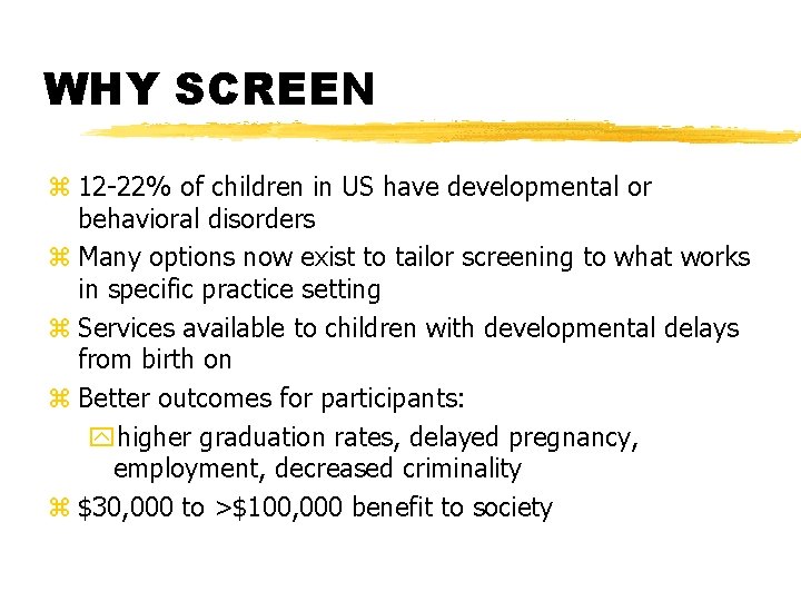 WHY SCREEN z 12 -22% of children in US have developmental or behavioral disorders