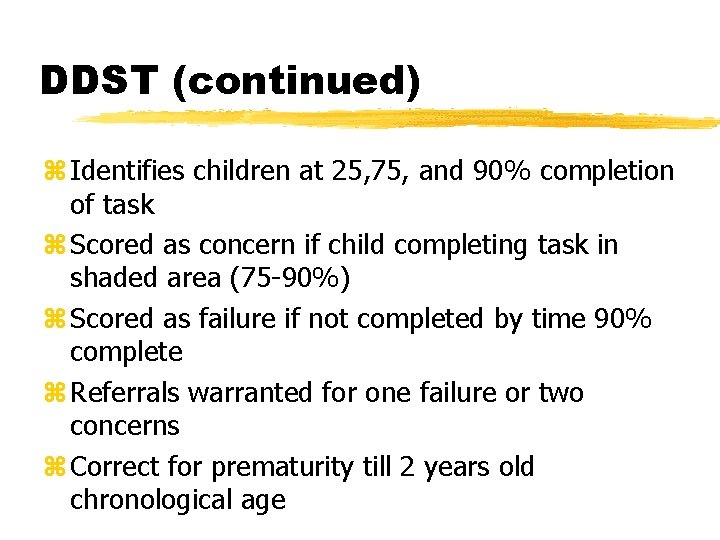 DDST (continued) z Identifies children at 25, 75, and 90% completion of task z