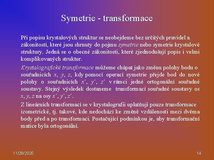 Symetrie - transformace Při popisu krystalových struktur se neobejdeme bez určitých pravidel a zákonitostí,