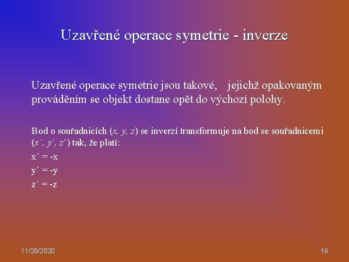 Uzavřené operace symetrie - inverze Uzavřené operace symetrie jsou takové, jejichž opakovaným prováděním se