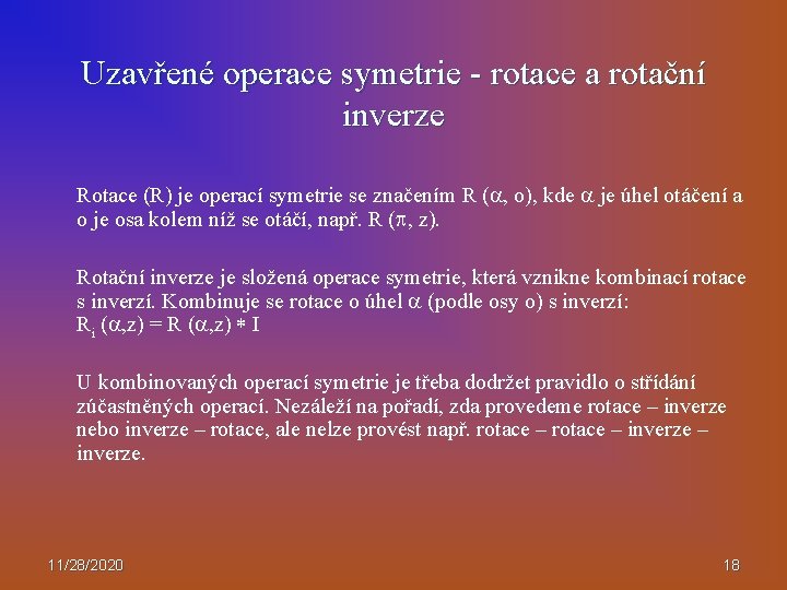 Uzavřené operace symetrie - rotace a rotační inverze Rotace (R) je operací symetrie se