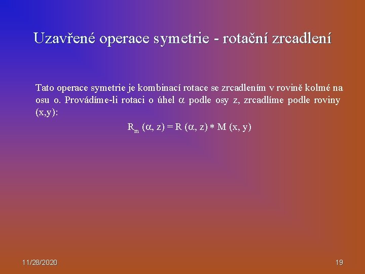 Uzavřené operace symetrie - rotační zrcadlení Tato operace symetrie je kombinací rotace se zrcadlením