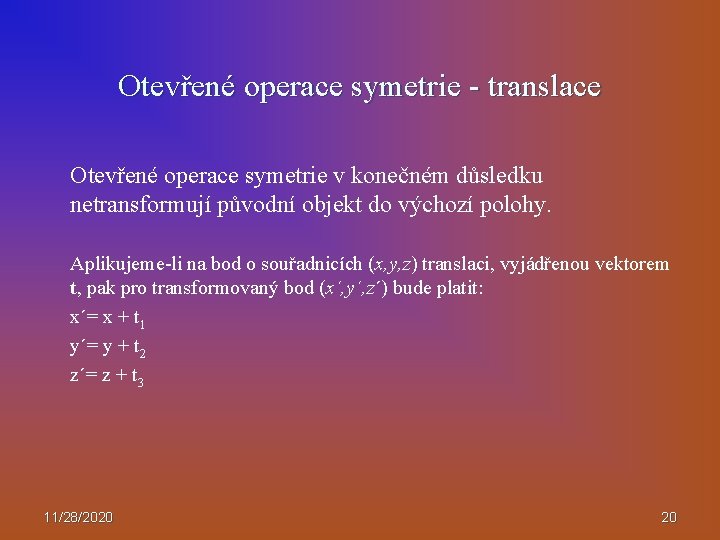 Otevřené operace symetrie - translace Otevřené operace symetrie v konečném důsledku netransformují původní objekt