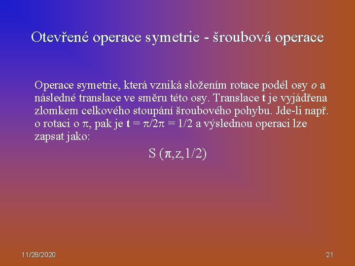 Otevřené operace symetrie - šroubová operace Operace symetrie, která vzniká složením rotace podél osy