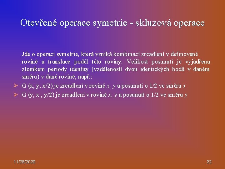 Otevřené operace symetrie - skluzová operace Jde o operaci symetrie, která vzniká kombinací zrcadlení