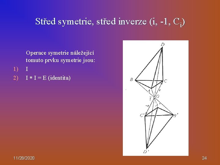 Střed symetrie, střed inverze (i, -1, Ci) 1) 2) Operace symetrie náležející tomuto prvku