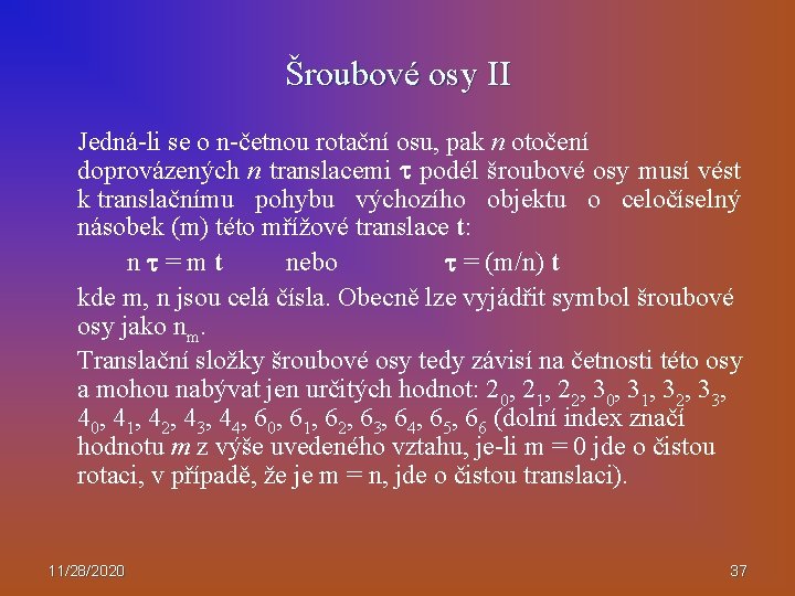 Šroubové osy II Jedná-li se o n-četnou rotační osu, pak n otočení doprovázených n