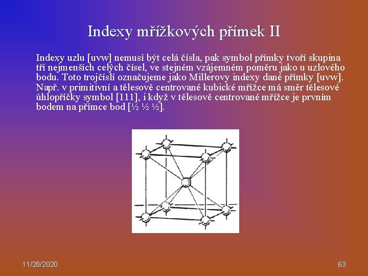 Indexy mřížkových přímek II Indexy uzlu [uvw] nemusí být celá čísla, pak symbol přímky