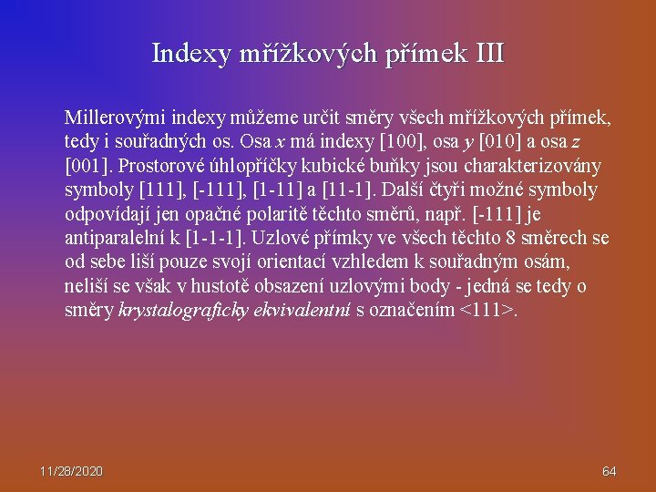 Indexy mřížkových přímek III Millerovými indexy můžeme určit směry všech mřížkových přímek, tedy i