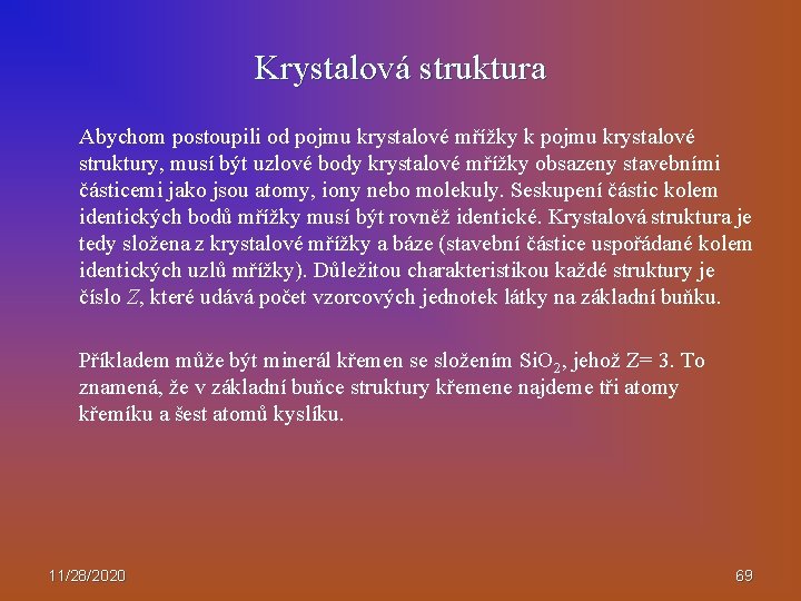 Krystalová struktura Abychom postoupili od pojmu krystalové mřížky k pojmu krystalové struktury, musí být