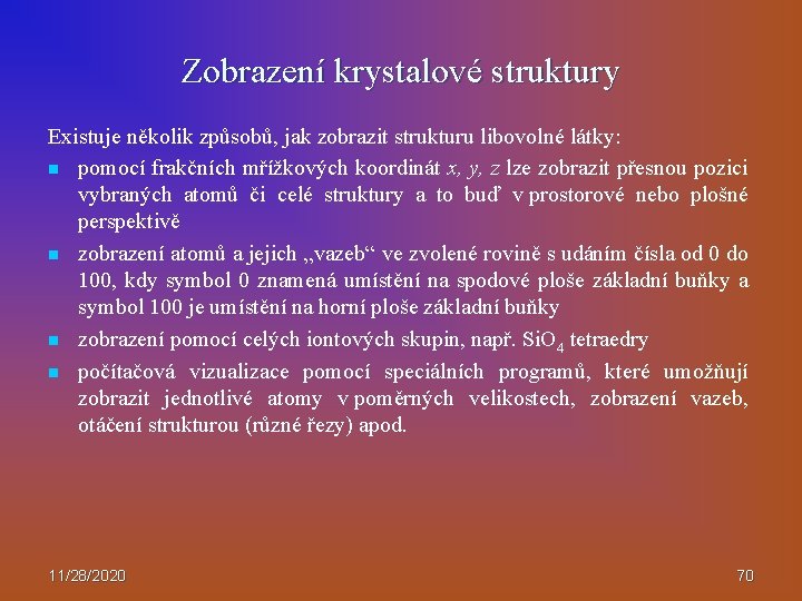 Zobrazení krystalové struktury Existuje několik způsobů, jak zobrazit strukturu libovolné látky: n pomocí frakčních