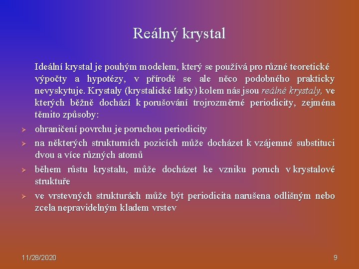 Reálný krystal Ø Ø Ideální krystal je pouhým modelem, který se používá pro různé