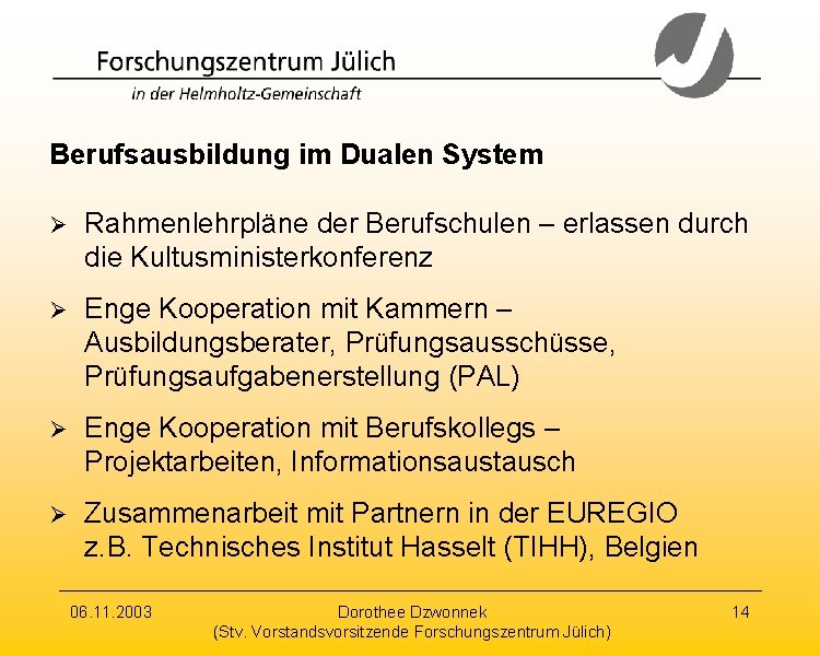 Berufsausbildung im Dualen System Ø Rahmenlehrpläne der Berufschulen – erlassen durch die Kultusministerkonferenz Ø